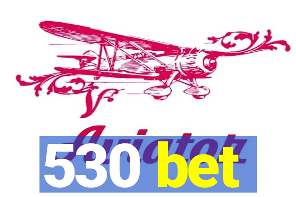 530 bet